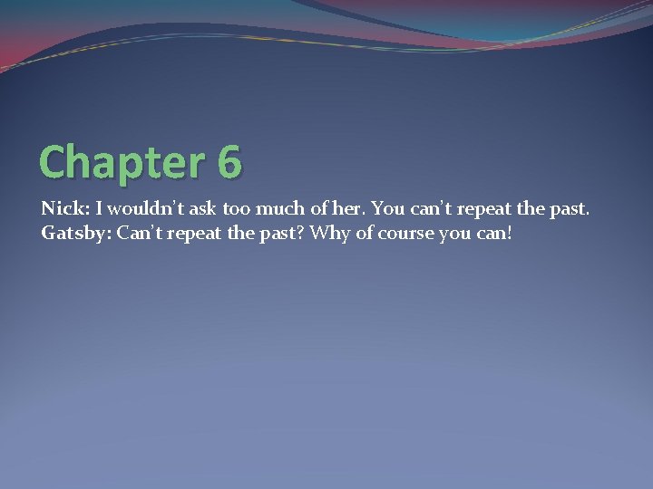 Chapter 6 Nick: I wouldn’t ask too much of her. You can’t repeat the