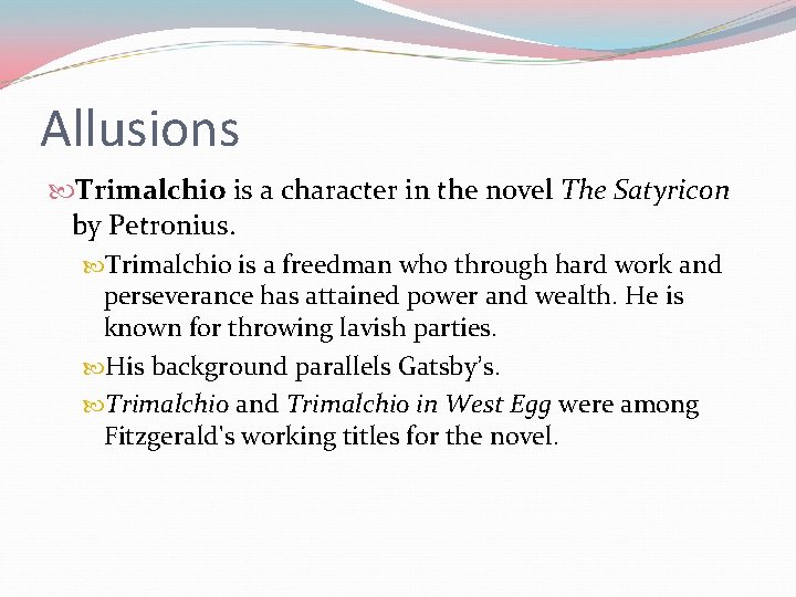 Allusions Trimalchio is a character in the novel The Satyricon by Petronius. Trimalchio is