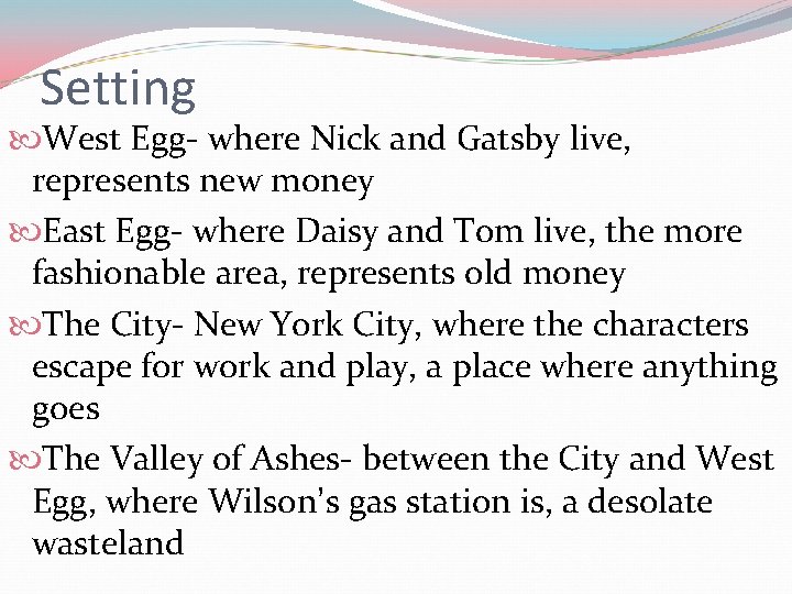 Setting West Egg- where Nick and Gatsby live, represents new money East Egg- where