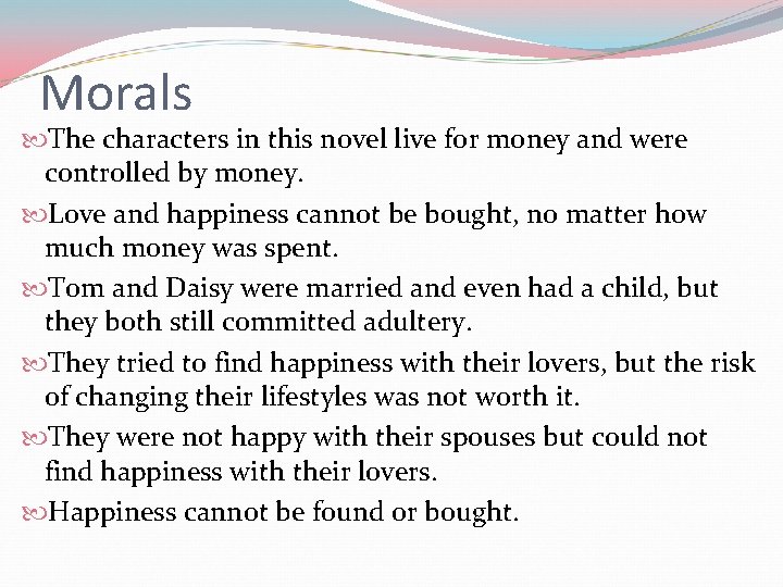 Morals The characters in this novel live for money and were controlled by money.