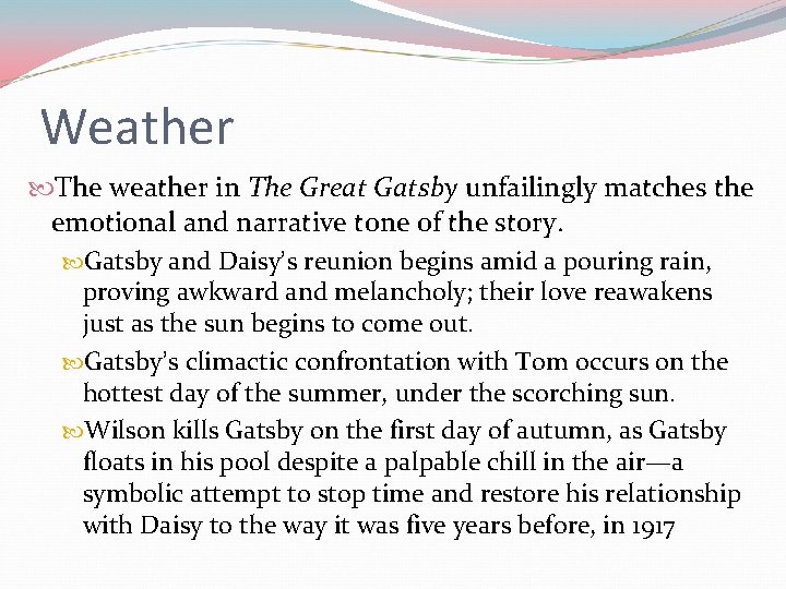 Weather The weather in The Great Gatsby unfailingly matches the emotional and narrative tone