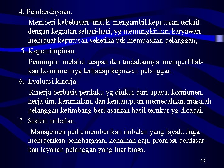 4. Pemberdayaan. Memberi kebebasan untuk mengambil keputusan terkait dengan kegiatan sehari-hari, yg memungkinkan karyawan