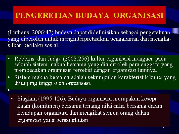 PENGERETIAN BUDAYA ORGANISASI (Luthans, 2006: 47) budaya dapat didefinisikan sebagai pengetahuan yang diperoleh untuk