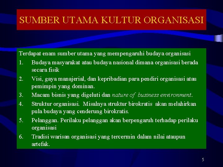 SUMBER UTAMA KULTUR ORGANISASI Terdapat enam sumber utama yang mempengaruhi budaya organisasi 1. Budaya