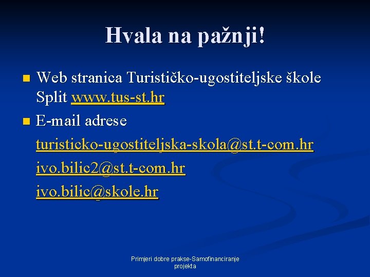 Hvala na pažnji! Web stranica Turističko-ugostiteljske škole Split www. tus-st. hr n E-mail adrese