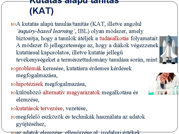 Kutatás alapú tanítás (KAT) A kutatás alapú tanulás/tanítás (KAT, illetve angolul ’inquiry-based learning’, IBL)