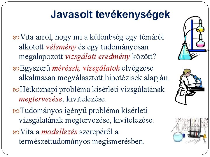 Javasolt tevékenységek Vita arról, hogy mi a különbség egy témáról alkotott vélemény és egy