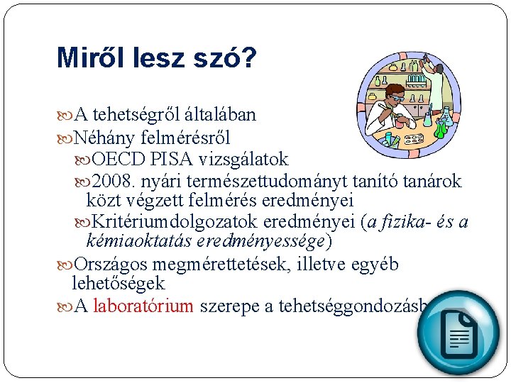 Miről lesz szó? A tehetségről általában Néhány felmérésről OECD PISA vizsgálatok 2008. nyári természettudományt