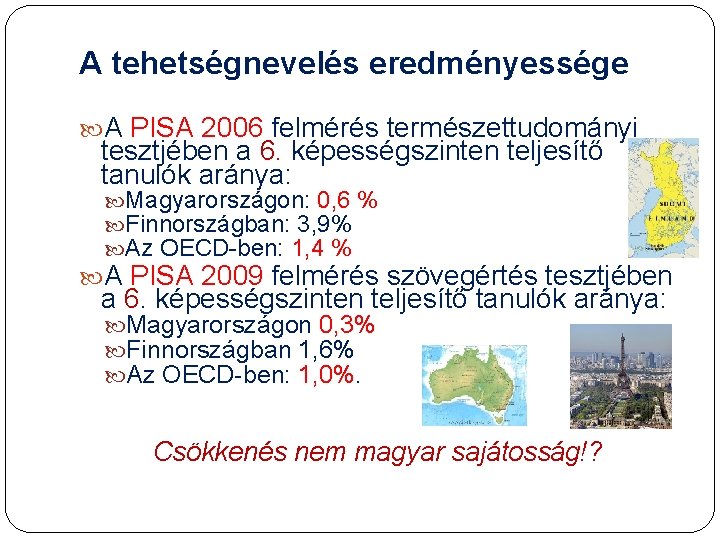 A tehetségnevelés eredményessége A PISA 2006 felmérés természettudományi tesztjében a 6. képességszinten teljesítő tanulók