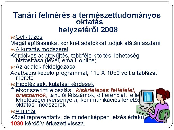 Tanári felmérés a természettudományos oktatás helyzetéről 2008 Célkitűzés Megállapításainkat konkrét adatokkal tudjuk alátámasztani. A