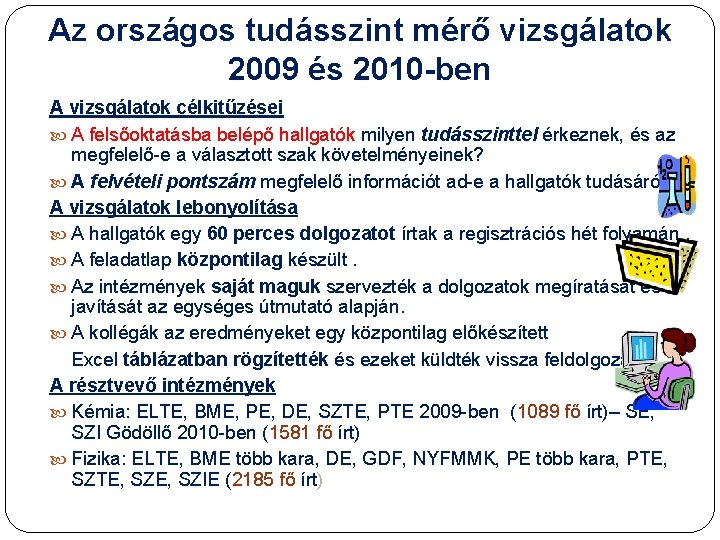 Az országos tudásszint mérő vizsgálatok 2009 és 2010 -ben A vizsgálatok célkitűzései A felsőoktatásba