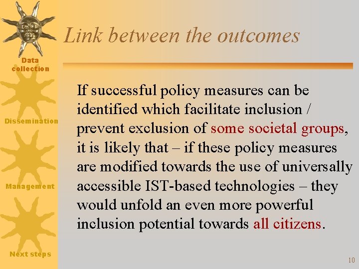 Link between the outcomes Data collection Dissemination Management Next steps If successful policy measures