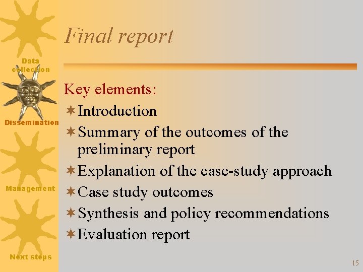 Final report Data collection Key elements: ¬Introduction Dissemination ¬Summary of the outcomes of the
