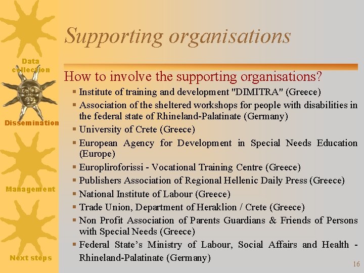 Supporting organisations Data collection Dissemination Management Next steps How to involve the supporting organisations?