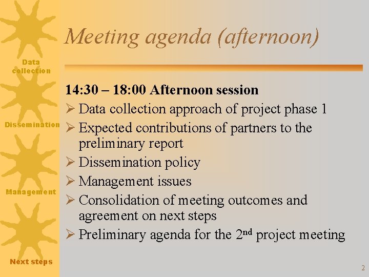 Meeting agenda (afternoon) Data collection Dissemination Management Next steps 14: 30 – 18: 00
