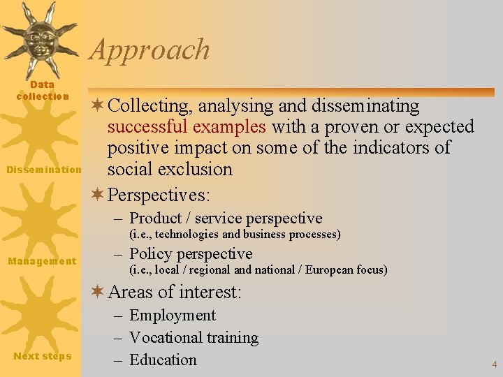 Approach Data collection Dissemination ¬ Collecting, analysing and disseminating successful examples with a proven