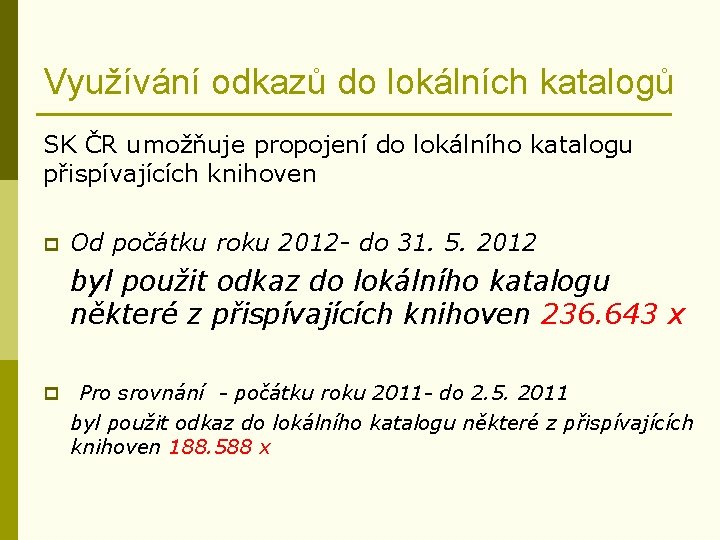 Využívání odkazů do lokálních katalogů SK ČR umožňuje propojení do lokálního katalogu přispívajících knihoven