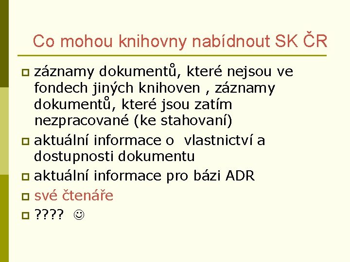 Co mohou knihovny nabídnout SK ČR záznamy dokumentů, které nejsou ve fondech jiných knihoven