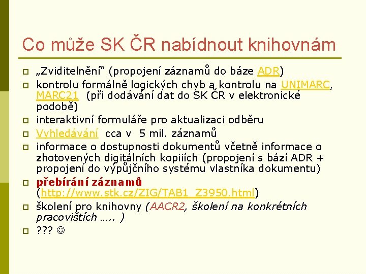 Co může SK ČR nabídnout knihovnám p p p p „Zviditelnění“ (propojení záznamů do