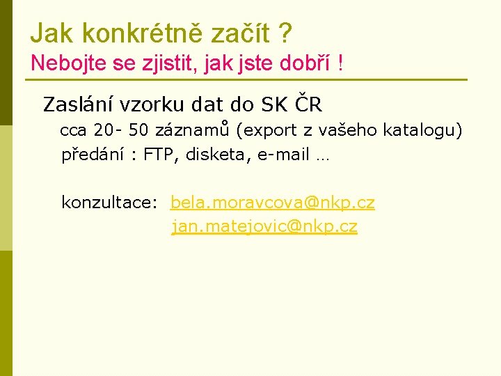 Jak konkrétně začít ? Nebojte se zjistit, jak jste dobří ! Zaslání vzorku dat