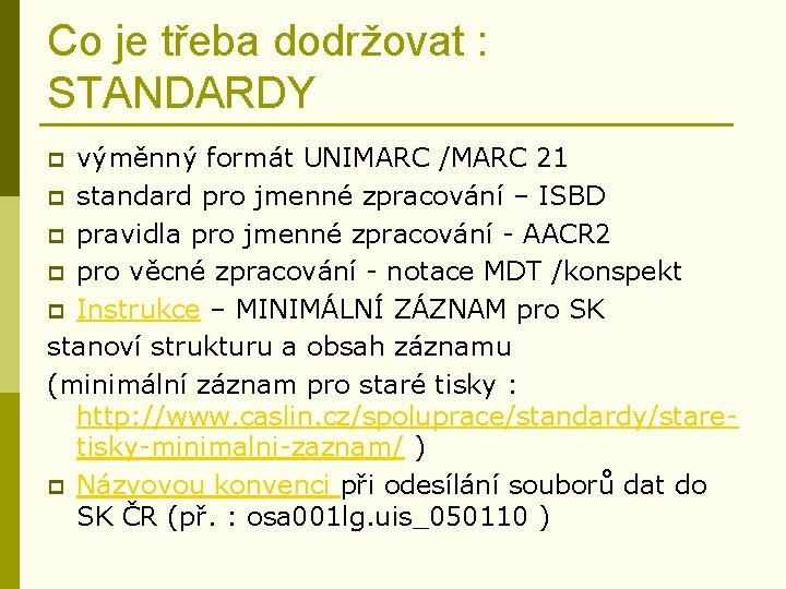Co je třeba dodržovat : STANDARDY výměnný formát UNIMARC /MARC 21 p standard pro
