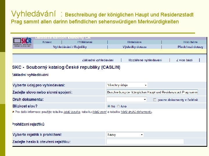 Vyhledávání : Beschreibung der königlichen Haupt und Residenzstadt Prag sammt allen darinn befindlichen sehenswürdigen
