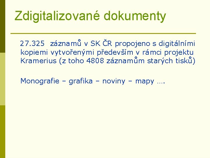 Zdigitalizované dokumenty 27. 325 záznamů v SK ČR propojeno s digitálními kopiemi vytvořenými především