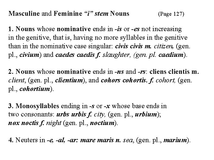 Masculine and Feminine “i” stem Nouns (Page 127) 1. Nouns whose nominative ends in