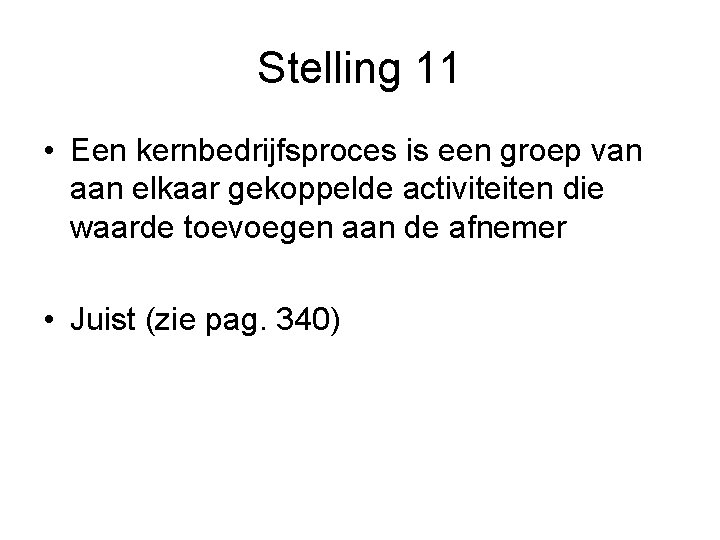 Stelling 11 • Een kernbedrijfsproces is een groep van aan elkaar gekoppelde activiteiten die