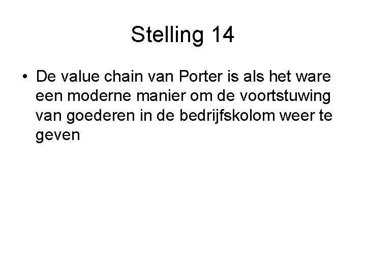 Stelling 14 • De value chain van Porter is als het ware een moderne