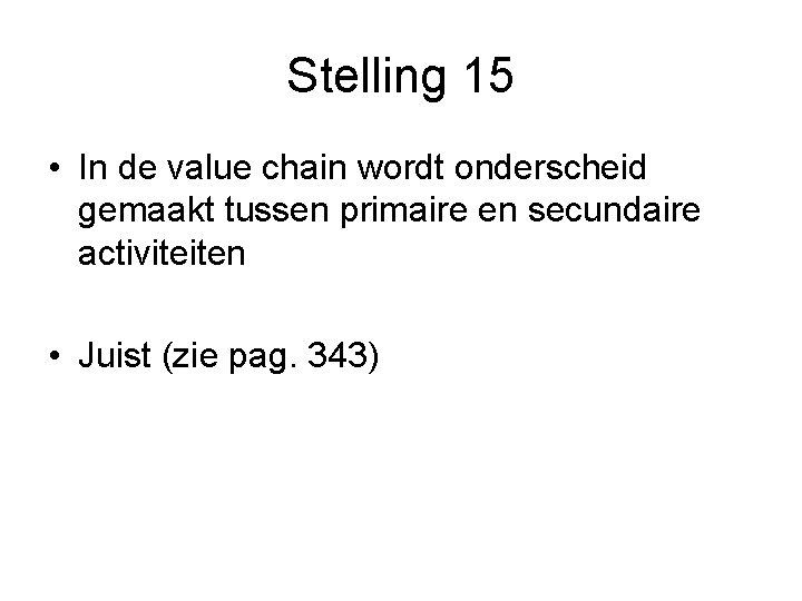Stelling 15 • In de value chain wordt onderscheid gemaakt tussen primaire en secundaire