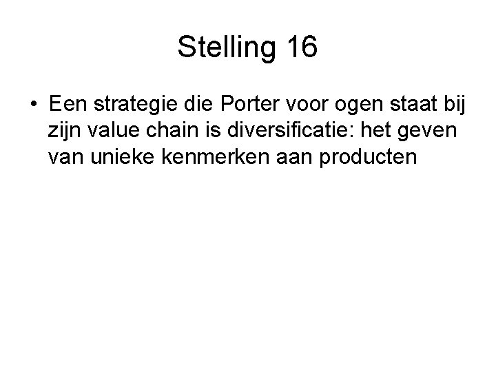 Stelling 16 • Een strategie die Porter voor ogen staat bij zijn value chain