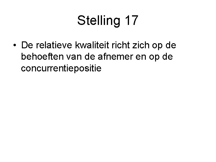 Stelling 17 • De relatieve kwaliteit richt zich op de behoeften van de afnemer