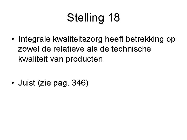 Stelling 18 • Integrale kwaliteitszorg heeft betrekking op zowel de relatieve als de technische