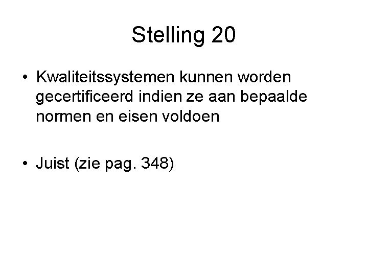 Stelling 20 • Kwaliteitssystemen kunnen worden gecertificeerd indien ze aan bepaalde normen en eisen