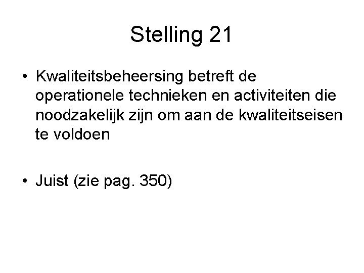 Stelling 21 • Kwaliteitsbeheersing betreft de operationele technieken en activiteiten die noodzakelijk zijn om