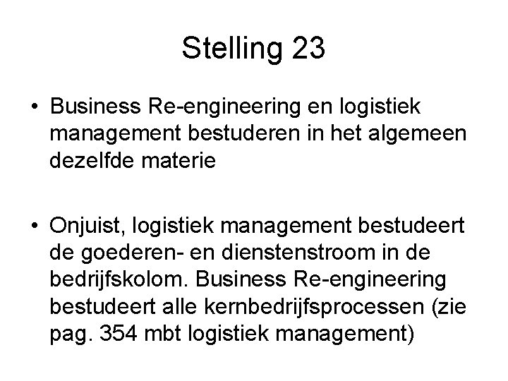 Stelling 23 • Business Re-engineering en logistiek management bestuderen in het algemeen dezelfde materie