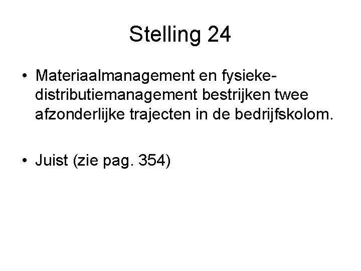 Stelling 24 • Materiaalmanagement en fysiekedistributiemanagement bestrijken twee afzonderlijke trajecten in de bedrijfskolom. •