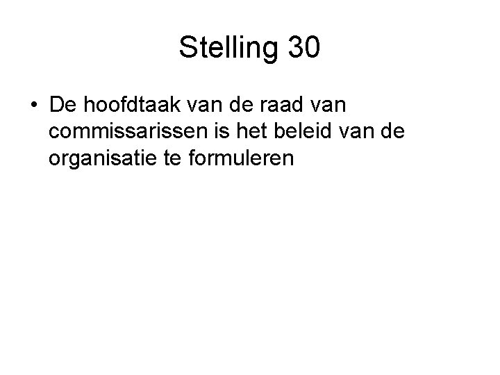 Stelling 30 • De hoofdtaak van de raad van commissarissen is het beleid van