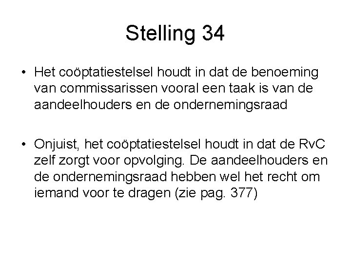 Stelling 34 • Het coöptatiestelsel houdt in dat de benoeming van commissarissen vooral een