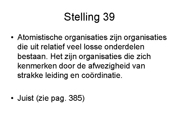 Stelling 39 • Atomistische organisaties zijn organisaties die uit relatief veel losse onderdelen bestaan.