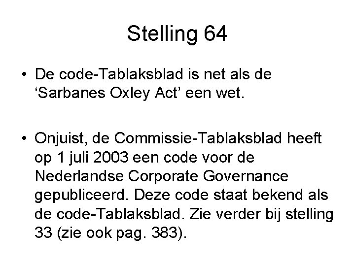 Stelling 64 • De code-Tablaksblad is net als de ‘Sarbanes Oxley Act’ een wet.