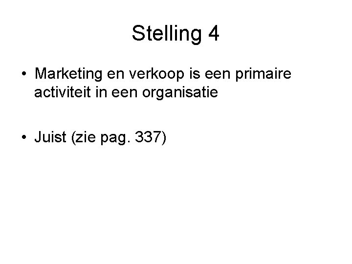 Stelling 4 • Marketing en verkoop is een primaire activiteit in een organisatie •