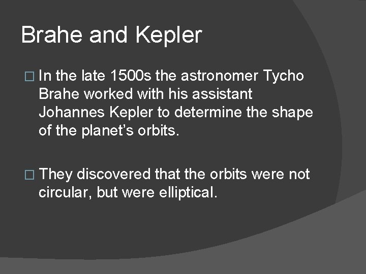 Brahe and Kepler � In the late 1500 s the astronomer Tycho Brahe worked
