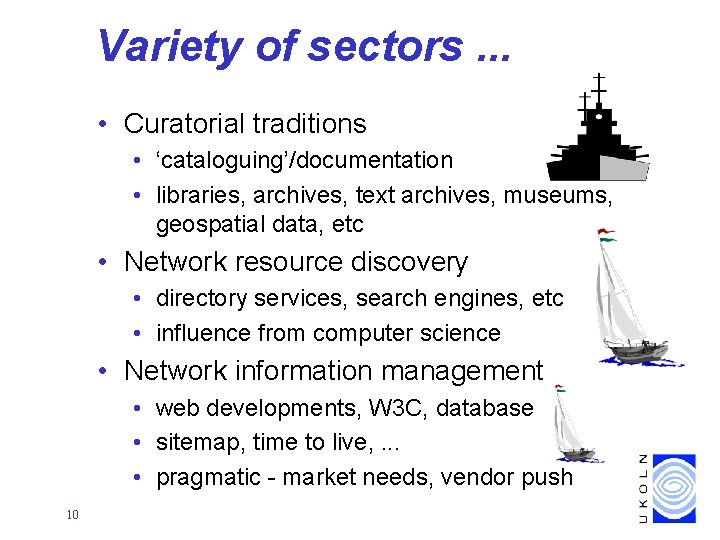 Variety of sectors. . . • Curatorial traditions • ‘cataloguing’/documentation • libraries, archives, text