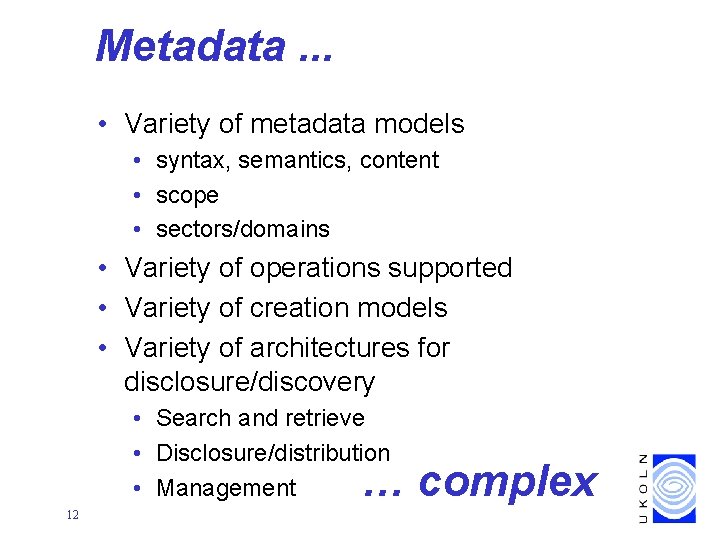 Metadata. . . • Variety of metadata models • syntax, semantics, content • scope