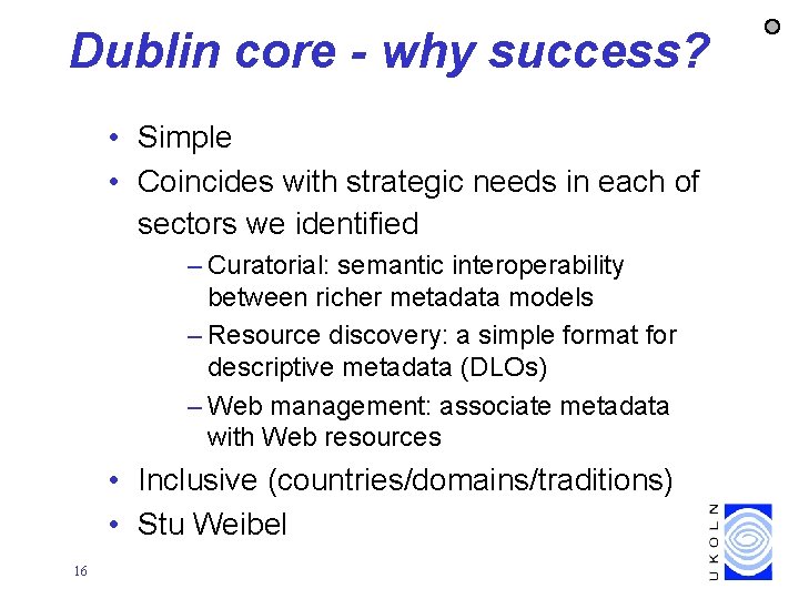 Dublin core - why success? • Simple • Coincides with strategic needs in each