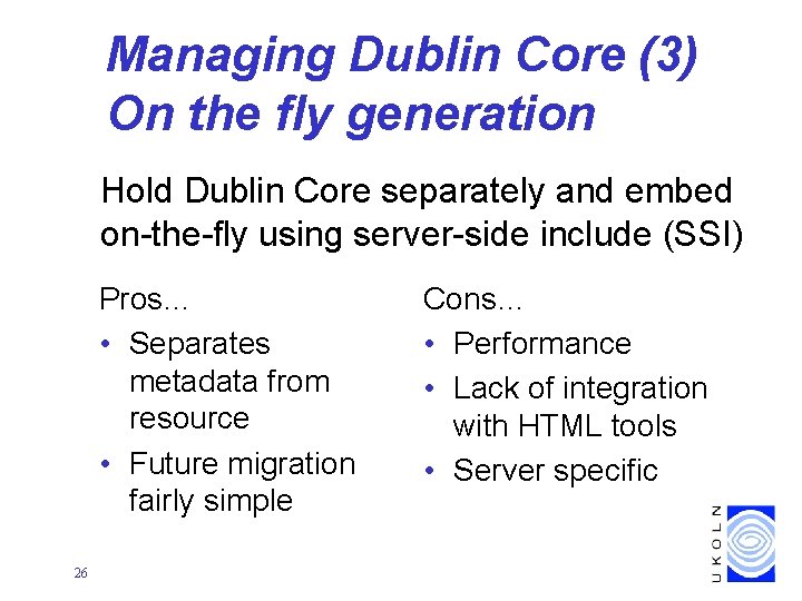 Managing Dublin Core (3) On the fly generation Hold Dublin Core separately and embed