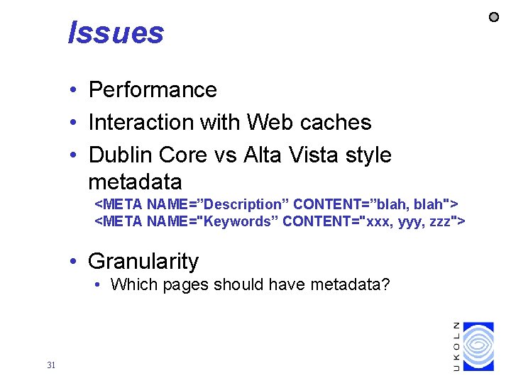 Issues • Performance • Interaction with Web caches • Dublin Core vs Alta Vista