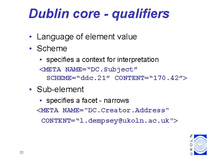 Dublin core - qualifiers • Language of element value • Scheme • specifies a